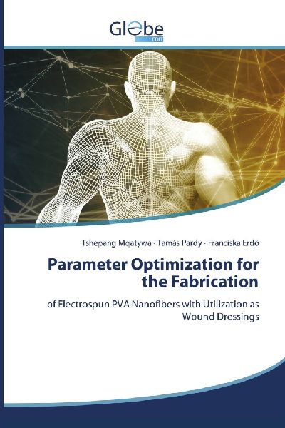 Parameter Optimization for the Fabrication: of Electrospun PVA Nanofibers with Utilization as Wound Dressings