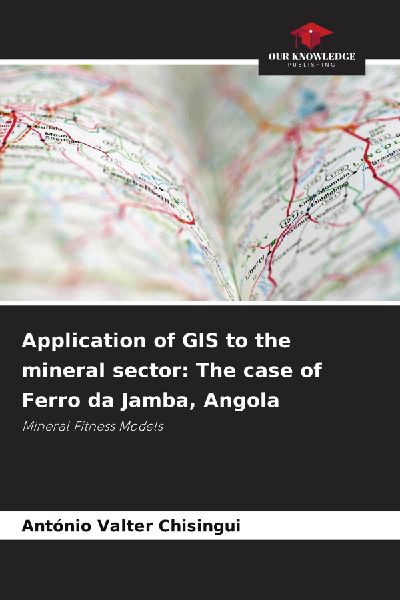 Application of GIS to the mineral sector: The case of Ferro da Jamba, Angola: Mineral Fitness Models