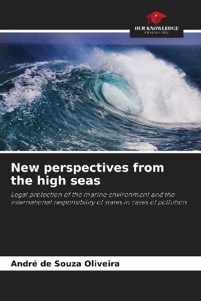 New perspectives from the high seas: Legal protection of the marine environment and the international responsibility of states in cases of pollution