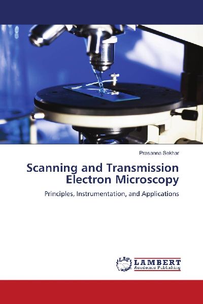 Scanning and Transmission Electron Microscopy: Principles, Instrumentation, and Applications
