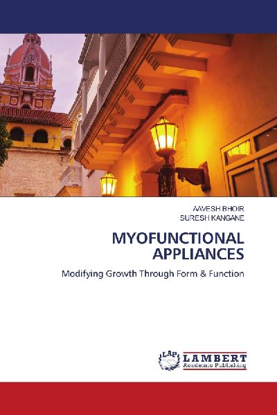 MYOFUNCTIONAL APPLIANCES: Modifying Growth Through Form & Function