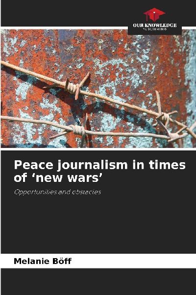 Peace journalism in times of new wars: Opportunities and obstacles