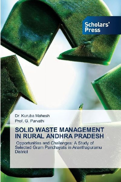SOLID WASTE MANAGEMENT IN RURAL ANDHRA PRADESH: Opportunities and Challenges: A Study of Selected Gram Panchayats in Ananthapuramu District