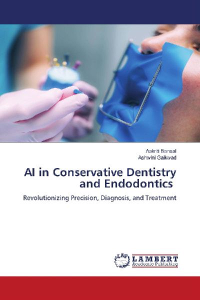 AI in Conservative Dentistry and Endodontics: Revolutionizing Precision, Diagnosis, and Treatment