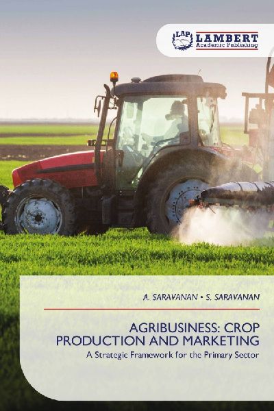 AGRIBUSINESS: CROP PRODUCTION AND MARKETING: A Strategic Framework for the Primary Sector
