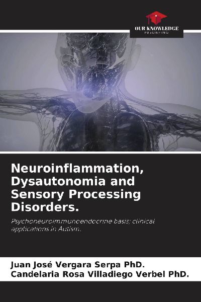 Neuroinflammation, Dysautonomia and Sensory Processing Disorders.: Psychoneuroimmunoendocrine basis; clinical applications in Autism.