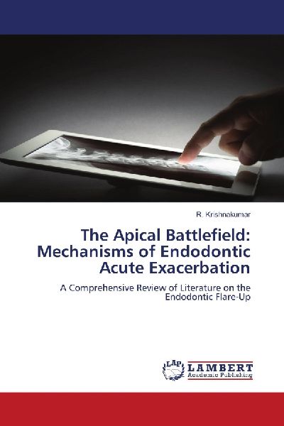 The Apical Battlefield: Mechanisms of Endodontic Acute Exacerbation: A Comprehensive Review of Literature on the Endodontic Flare-Up