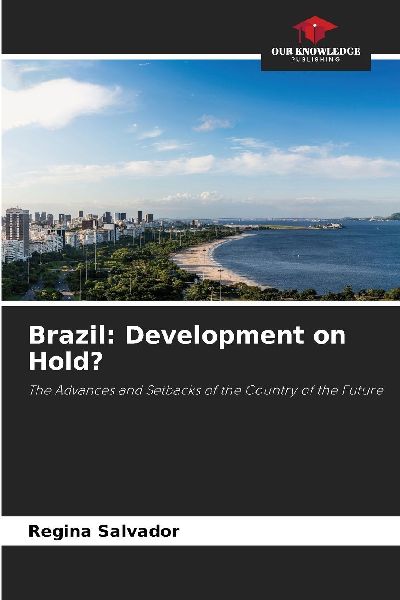 Brazil: Development on Hold?: The Advances and Setbacks of the Country of the Future