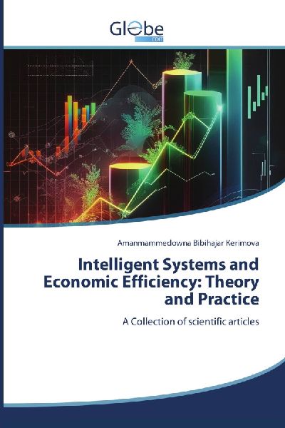 Intelligent Systems and Economic Efficiency: Theory and Practice: A Collection of scientific articles