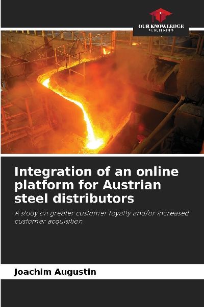 Integration of an online platform for Austrian steel distributors: A study on greater customer loyalty and/or increased customer acquisition