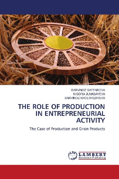 THE ROLE OF PRODUCTION IN ENTREPRENEURIAL ACTIVITY: The Case of Production and Grain Products