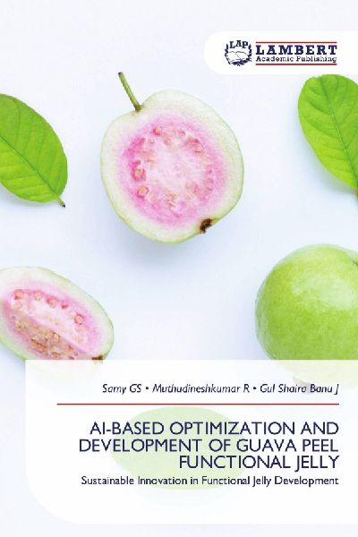 AI-BASED OPTIMIZATION AND DEVELOPMENT OF GUAVA PEEL FUNCTIONAL JELLY: Sustainable Innovation in Functional Jelly Development