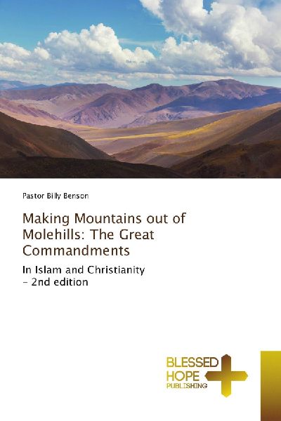 Making Mountains out of Molehills: The Great Commandments: In Islam and Christianity - 2nd edition