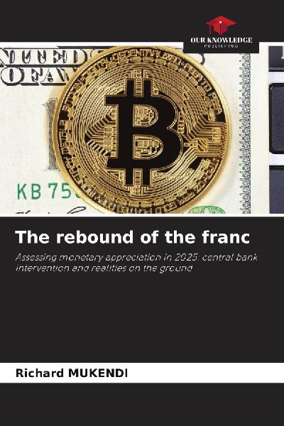 The rebound of the franc: Assessing monetary appreciation in 2025: central bank intervention and realities on the ground