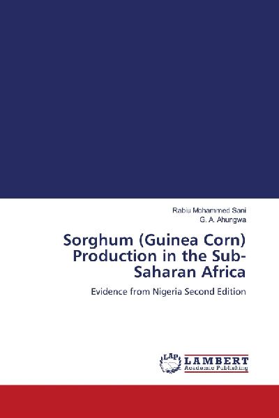 Sorghum (Guinea Corn) Production in the Sub-Saharan Africa: Evidence from Nigeria Second Edition