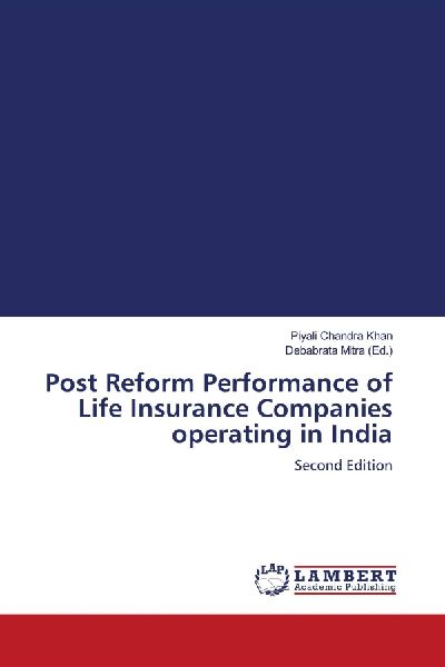 Post Reform Performance of Life Insurance Companies operating in India: Second Edition