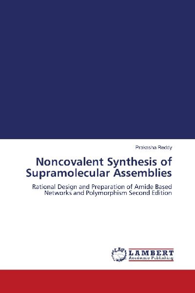 Noncovalent Synthesis of Supramolecular Assemblies: Rational Design and Preparation of Amide Based Networks and Polymorphism Second Edition