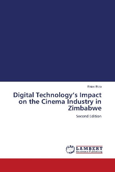 Digital Technologys Impact on the Cinema Industry in Zimbabwe: Second Edition