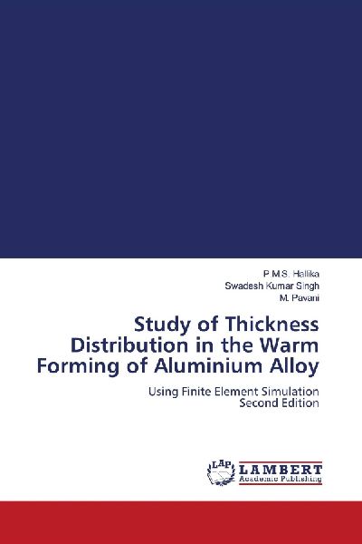 Study of Thickness Distribution in the Warm Forming of Aluminium Alloy: Using Finite Element Simulation Second Edition