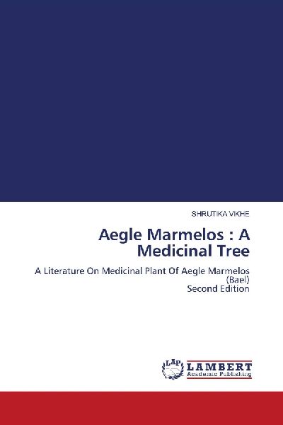 Aegle Marmelos : A Medicinal Tree: A Literature On Medicinal Plant Of Aegle Marmelos (Bael) Second Edition