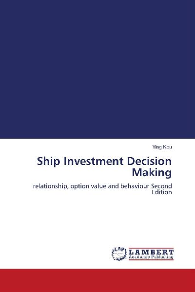 Ship Investment Decision Making: relationship, option value and behaviour Second Edition