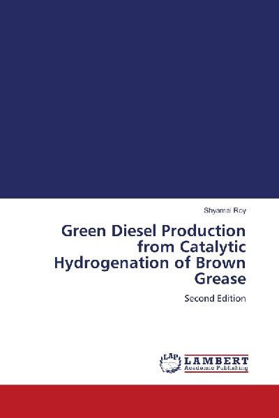 Green Diesel Production from Catalytic Hydrogenation of Brown Grease: Second Edition