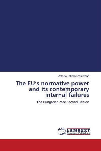 The EUs normative power and its contemporary internal failures: The Hungarian case Second Edition