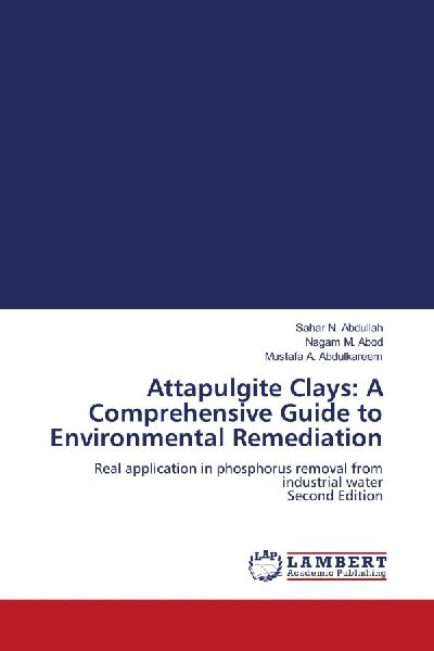 Attapulgite Clays: A Comprehensive Guide to Environmental Remediation: Real application in phosphorus removal from industrial water Second Edition