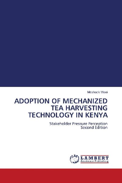 ADOPTION OF MECHANIZED TEA HARVESTING TECHNOLOGY IN KENYA: Stakeholder Pressure Perception Second Edition