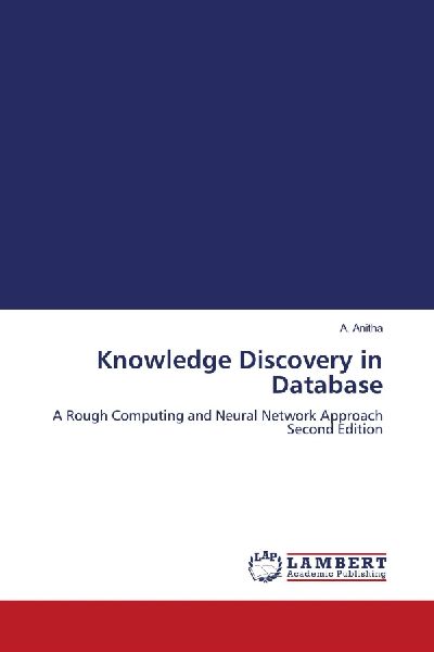 Knowledge Discovery in Database: A Rough Computing and Neural Network Approach Second Edition
