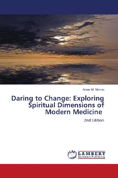 Daring to Change: Exploring Spiritual Dimensions of Modern Medicine: 2nd Edition