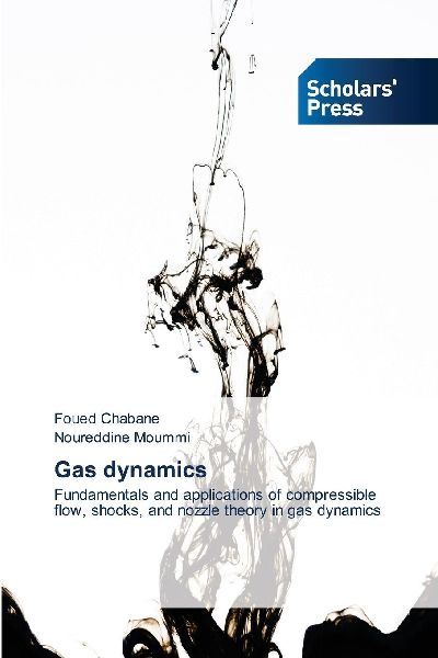Gas dynamics: Fundamentals and applications of compressible flow, shocks, and nozzle theory in gas dynamics