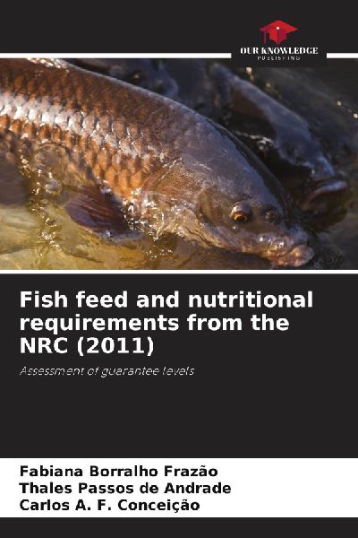 Fish feed and nutritional requirements from the NRC (2011): Assessment of guarantee levels