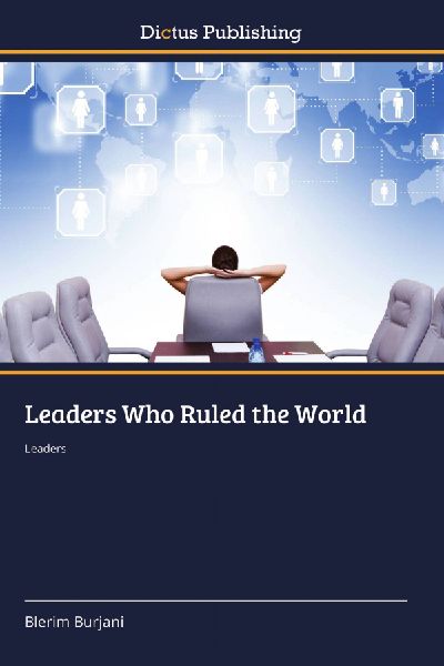Leaders Who Ruled the World: Leaders
