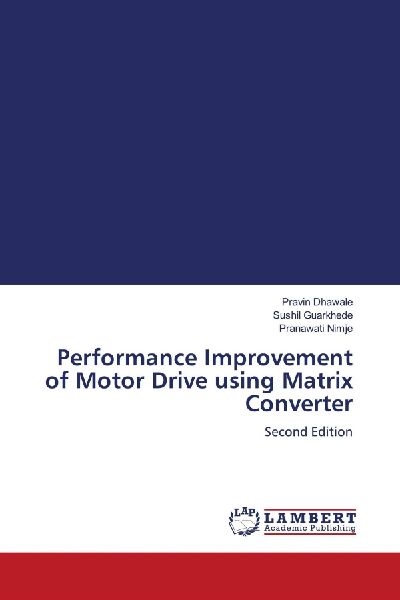 Performance Improvement of Motor Drive using Matrix Converter: Second Edition