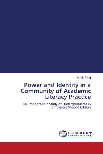 Power and Identity in a Community of Academic Literacy Practice: An Ethnographic Study of Undergraduates in Singapore Second Edition