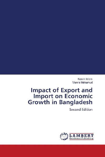 Impact of Export and Import on Economic Growth in Bangladesh: Second Edition