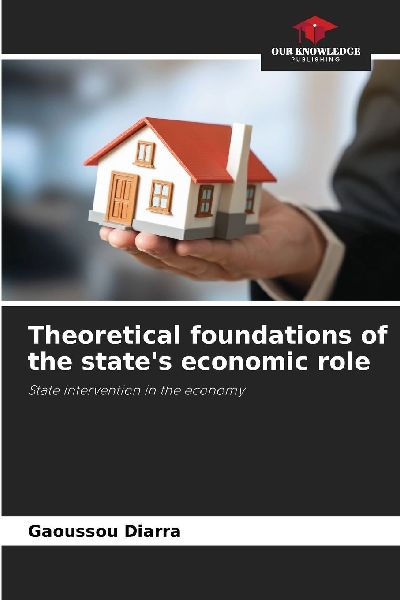 Theoretical foundations of the state's economic role: State intervention in the economy