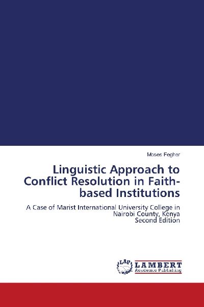 Linguistic Approach to Conflict Resolution in Faith-based Institutions: A Case of Marist International University College in Nairobi County, Kenya Second Edition
