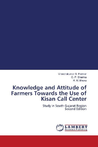 Knowledge and Attitude of Farmers Towards the Use of Kisan Call Center: Study in South Gujarat Region Second Edition