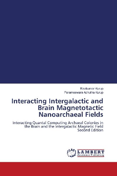 Interacting Intergalactic and Brain Magnetotactic Nanoarchaeal Fields: Interacting Quantal Computing Archaeal Colonies in the Brain and the Intergalactic Magnetic Field Second Edition