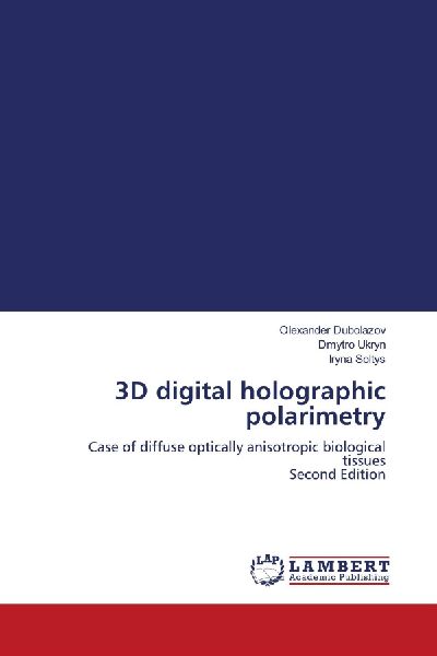 3D digital holographic polarimetry: Case of diffuse optically anisotropic biological tissues Second Edition