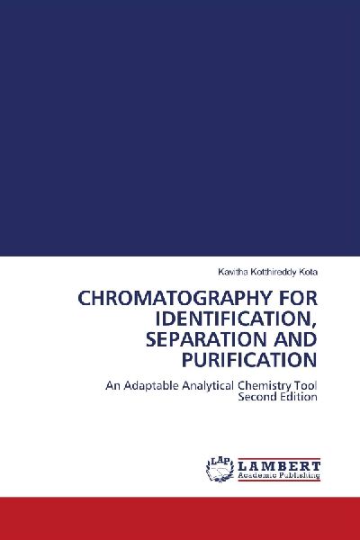 CHROMATOGRAPHY FOR IDENTIFICATION, SEPARATION AND PURIFICATION: An Adaptable Analytical Chemistry Tool Second Edition