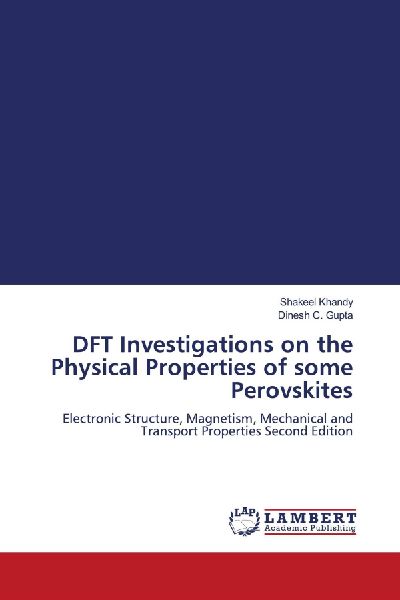 DFT Investigations on the Physical Properties of some Perovskites: Electronic Structure, Magnetism, Mechanical and Transport Properties Second Edition