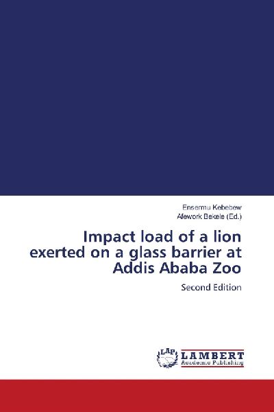 Impact load of a lion exerted on a glass barrier at Addis Ababa Zoo: Second Edition