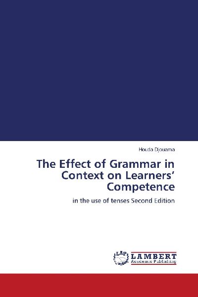 The Effect of Grammar in Context on Learners Competence: in the use of tenses Second Edition