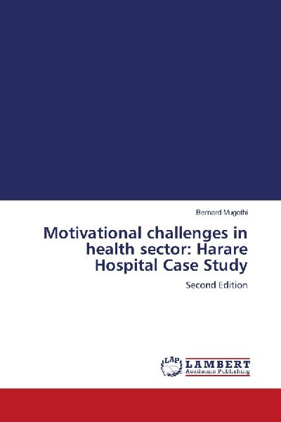 Motivational challenges in health sector: Harare Hospital Case Study: Second Edition