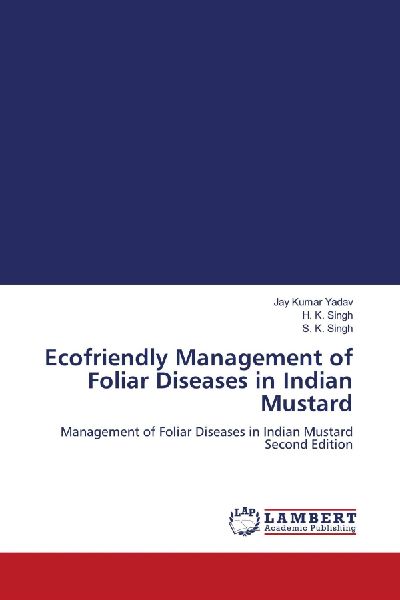 Ecofriendly Management of Foliar Diseases in Indian Mustard: Management of Foliar Diseases in Indian Mustard Second Edition
