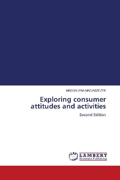 Exploring consumer attitudes and activities: Second Edition