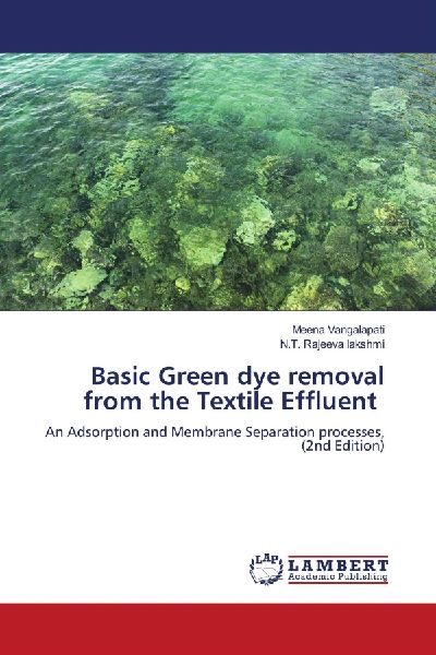 Basic Green dye removal from the Textile Effluent: An Adsorption and Membrane Separation processes, (2nd Edition)